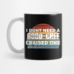 Chef Parents Father Mother Sailing Cooking Graduation I don't need a good Chef I raised one Mug